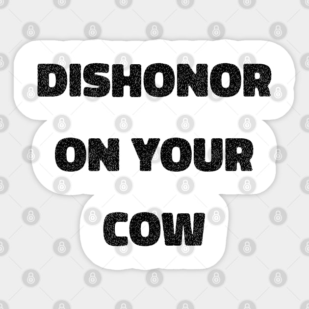 Dishonor On Your Cow Sticker by GrayDaiser